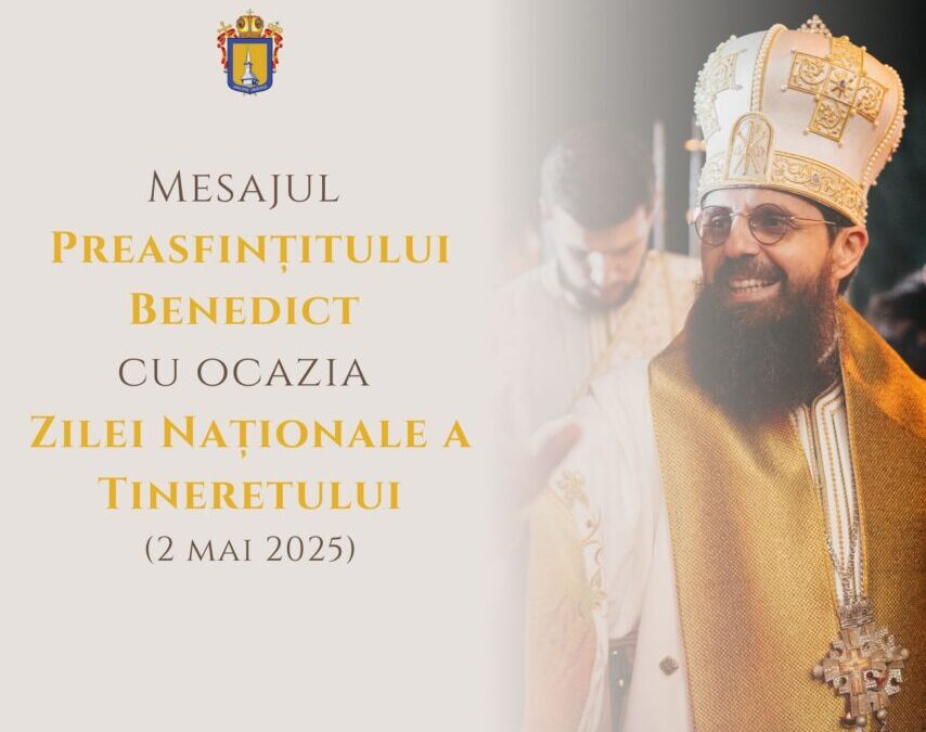 Mesajul  Preasfințitului  Benedict  cu ocazia  Zilei Naționale a Tineretului (2 mai 2025)