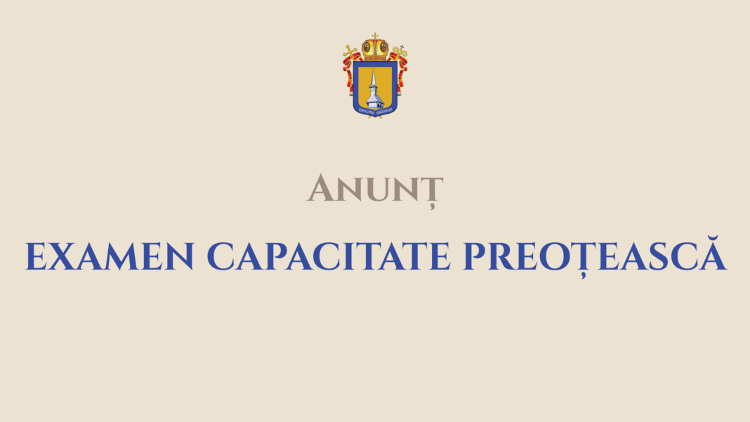 Anunț privind organizarea Examenului de capacitate preoțească | 22 septembrie 2025