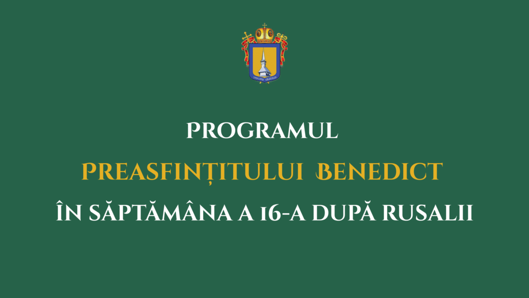 Programul liturgic al PS Benedict în săptămâna a 16-a după Rusalii
