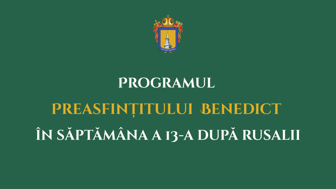 Programul liturgic al PS Benedict în săptămâna a 13-a după Rusalii