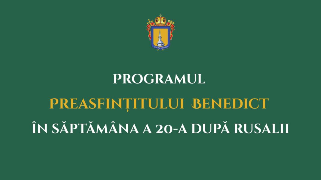 Programul liturgic al PS Benedict în săptămâna a 20-a după Rusalii