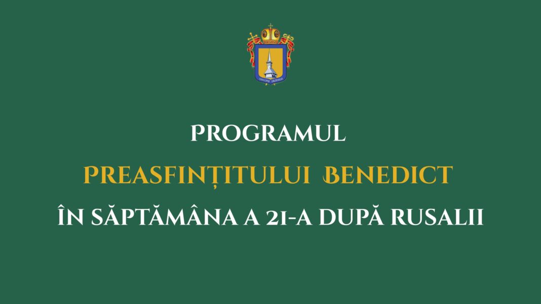 Programul liturgic al PS Benedict în săptămâna a 21-a după Rusalii