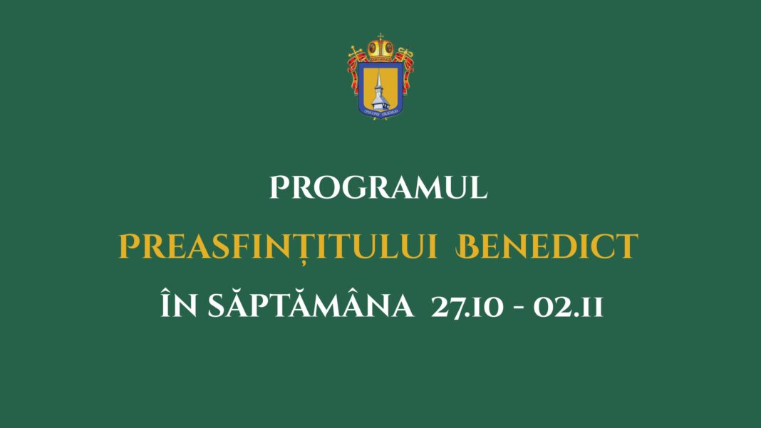 Programul liturgic al PS Benedict în săptămâna 20 octombrie - 2 noiembrie 2025