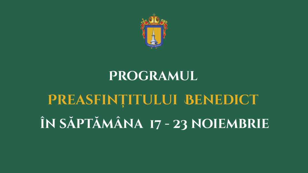 Programul liturgic al PS Benedict în săptămâna 17-23 noiembrie 2025