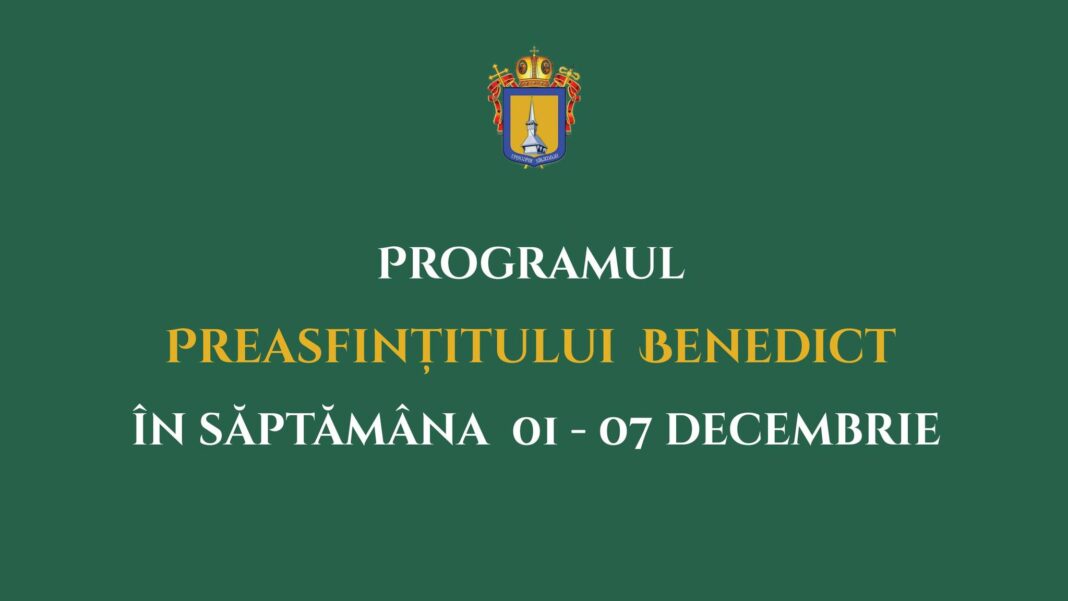 Programul liturgic al PS Benedict în săptămâna 01-07 decembrie 2025