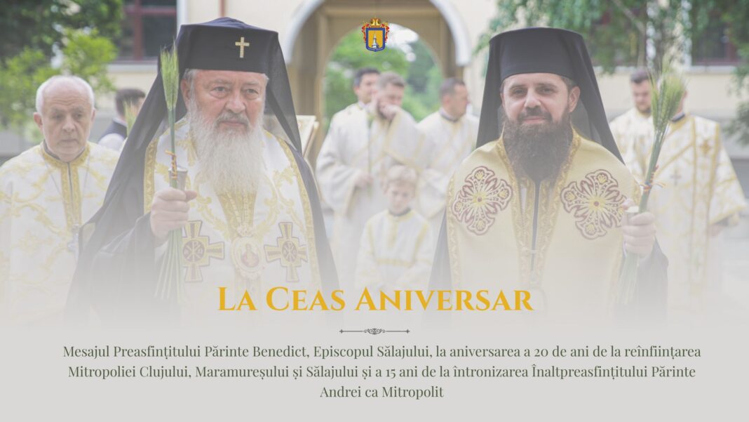 Mesajul Preasfințitului Părinte Benedict, Episcopul Sălajului, la aniversarea a 20 de ani de la reînființarea Mitropoliei Clujului, Maramureșului și Sălajului și a 15 ani de la întronizarea Înaltpreasfințitului Părinte Andrei ca Mitropolit