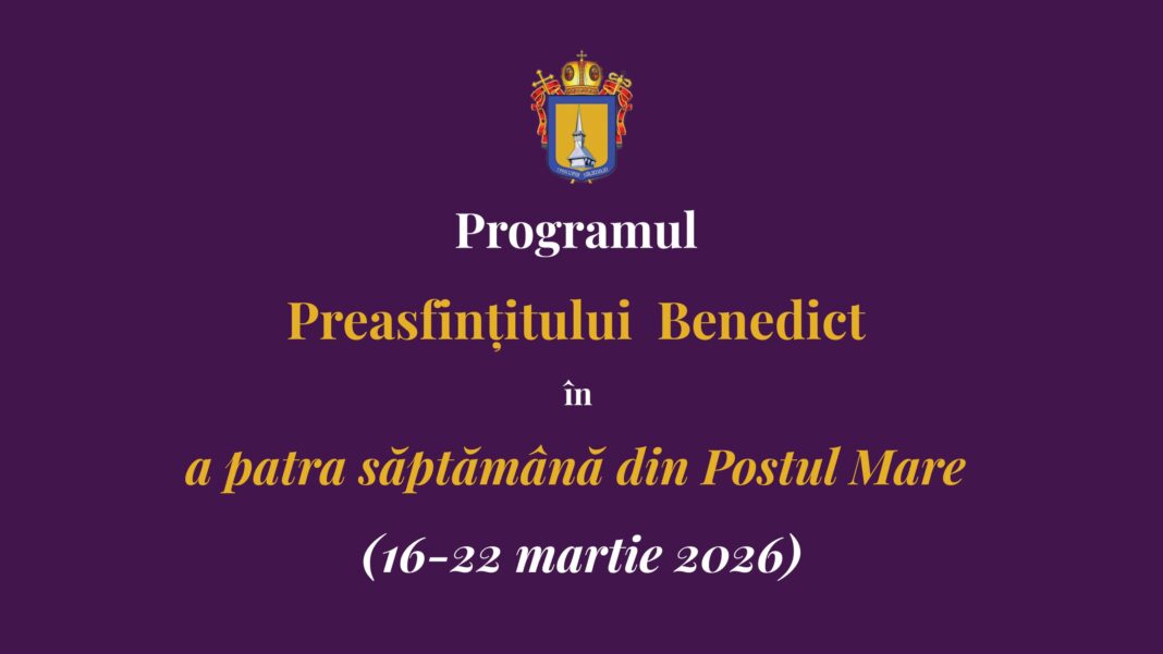 Programul liturgic al PS Benedict în a doua săptămână a Postului Mare | 16 – 22 martie 2026