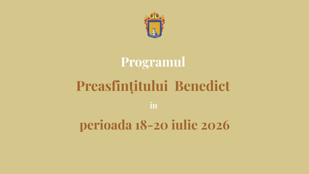 Programul liturgic al PS Benedict în perioada 18–20 iulie 2026