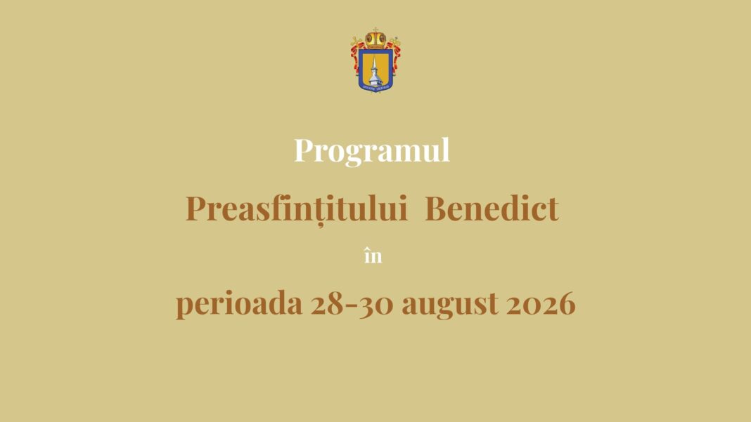 Programul liturgic al PS Benedict în perioada 28–30 august 2026